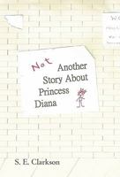 Not Another Story about Princess Diana 1462002714 Book Cover