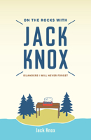 On the Rocks with Jack Knox: Islanders I Will Never Forget 1772032662 Book Cover