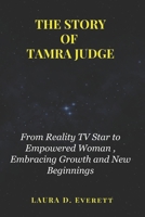 THE STORY OF TAMRA JUDGE: From Reality TV Star to Empowered Woman, Embracing Growth and New Beginnings B0FKT572S9 Book Cover