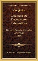 Coleccion De Documentos Eclesiasticos: Numero Especial, Periodico Bimensual (1899) 1161034951 Book Cover