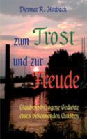 Zum Trost und zur Freude: Glaubensbezogene Gedichte eines bekennenden Christen 3837023311 Book Cover