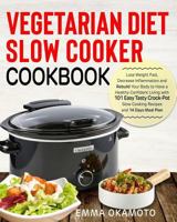 Vegetarian Diet Slow Cooker Cookbook: Lose Weight Fast, Decrease Inflammation and Rebuild Your Body to Have a Healthy Confident Living with 101 Easy Tasty Crock-Pot Slow Cooking Recipes 1792758154 Book Cover