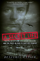 A Secret Life: The Polish Officer, His Covert Mission, and the Price He Paid to Save His Country