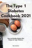 The Type 1 Diabetes Cookbook 2021: Easy and Healthy Diabetic Diet Recipes for Type 1 Diabetes 180255002X Book Cover