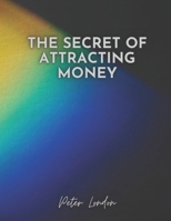 THE SECRET OF ATTRACTING MONEY: HOW TO ATTRACT MONEY USING THE LAW OF ATTRACT? B09CGKTP96 Book Cover