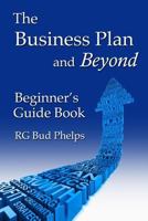 The Business Plan and Beyond: Beginner’s Guide Book 1481883739 Book Cover