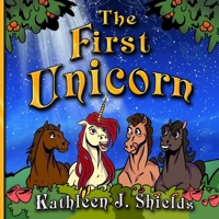 The First Unicorn - Bedtime Inspirational 1956581405 Book Cover