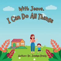 With Jesus, I Can Do All Things: A Sweet Children’s Faith Story for Everyday Courage — 24 Pages, 8.5 x 8.5 Inches | Gifts for Vacations, Holidays and Free Times B0G34PPDBH Book Cover