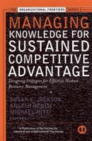 Managing Knowledge for Sustained Competitive Advantage: Designing Strategies for Effective Human Resource Management (J-B SIOP Frontiers Series) 0787957178 Book Cover