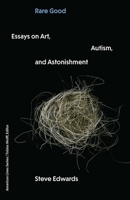 Rare Good: Essays on Art, Autism, and Astonishment (American Lives) 1496246268 Book Cover