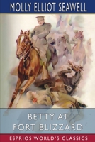 Betty at Fort Blizzard (Esprios Classics): Illustrated by Edmund Frederick 1512122157 Book Cover