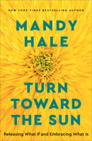 Turn Toward the Sun: Releasing What If and Embracing What Is 0800738829 Book Cover