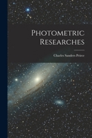 Photometric Researches: Made In The Years, 1872-1875 1017640319 Book Cover