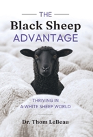 The Black Sheep Advantage: Thriving in a White Sheep World 1544551614 Book Cover
