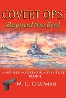 Covert Ops: Beyond the End: A Neville-Mackenzie Adventure 1539535754 Book Cover