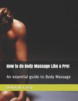 How to do Body Massage Like a Pro!: An Essential guide to Body Massage 1980494576 Book Cover