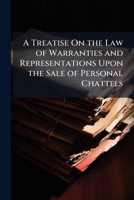 A treatise on the law of warranties and representations upon the sale of personal chattels. 1149160624 Book Cover