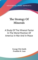 The Strategy of Minerals; A Study of the Mineral Factor in the World Position of America in War and in Peace 1432697927 Book Cover