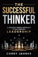 The Successful Thinker: A Uniquely Simple Approach to 21st Century Leadership 1962656632 Book Cover