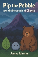 Pip the Pebble and the Mountain of Change B0F88M3NS2 Book Cover