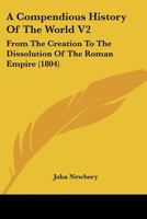 A Compendious History Of The World V2: From The Creation To The Dissolution Of The Roman Empire 1166469999 Book Cover