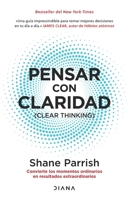 Pensar Con Claridad / Clear Thinking: Convierte Los Momentos Ordinarios En Resultados Extraordinarios / Turning Ordinary Moments Into Extraordinary Re 6073910029 Book Cover