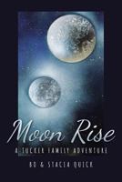 Moon Rise: A Tucker Family Adventure 1644162253 Book Cover