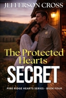 The Protected Hearts Secret: Pine Ridge Hearts Series - Book Four B0GHF7KGR3 Book Cover
