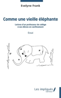 Comme une vieille éléphante: Lettres d'un professeur de collège à ses élèves en confinement Essai (French Edition) 2343256535 Book Cover