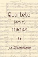 Quarteto (em Si) Menor : # 4 Mo~vi~mentos # 1726610632 Book Cover