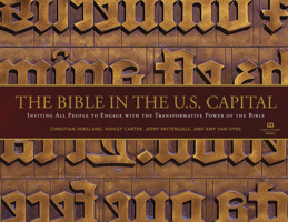 The Bible in the U.S. Capital: Inviting All People to Engage with the Transformative Power of the Bible 1496482220 Book Cover