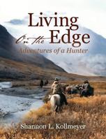 Living on the Edge: Adventures of a Hunter 1478775521 Book Cover