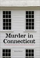 Murder in Connecticut: The Shocking Crime That Destroyed a Family and United a Community 1599214954 Book Cover