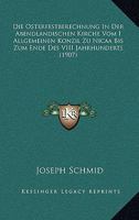 Die Osterfestberechnung In Der Abendlandischen Kirche Vom I Allgemeinen Konzil Zu Nicaa Bis Zum Ende Des VIII Jahrhunderts (1907) 116087042X Book Cover