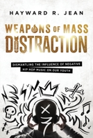 Weapons of Mass Distraction: Dismantling the Influence of Negative Hip Hop Music on Our Youth 0692043063 Book Cover