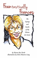 FRANtastically Frances: The Sayings and Snarks of My Mama, the Senior 0578360586 Book Cover