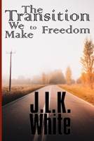 The Transition We Make to Freedom B0BRHBDKLW Book Cover