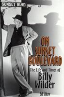On Sunset Boulevard: The Life and Times of Billy Wilder 0786885033 Book Cover