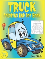 Truck Coloring and Dot Book For Girls Ages 4-8: Connect the dots and coloring Activity Book for girls B08BWCFXXS Book Cover