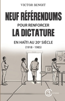 Neuf référendums pour renforcer la dictature en Haïti au 20e siècle (1918-1985) (French Edition) B0DXVKB478 Book Cover