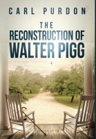 The Reconstruction Of Walter Pigg B0C2T5MCQ1 Book Cover