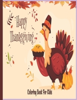 Happy Thanksgiving Coloring Book For Kids: A fun Thanksgiving coloring pages Such as Turkey, Feast Celebrate Harvest, Holiday Dinner and More B08NMDMXVY Book Cover
