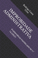 IMPROBIDADE ADMINISTRATIVA: Problemáticas trazidas pela lei n.º 14.230/21 B0CCZXS4KD Book Cover