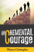 Incremental Courage: Special Edition 1736660217 Book Cover