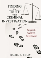 Finding the Truth with Criminal Investigation: Suspect, Subject, Defendant B0FP42K9DN Book Cover