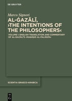 English Translation and Commentary of Al-Gazali's >Maqa?id Al-Falasifa (Scientia Graeco-Arabica) 3111735710 Book Cover