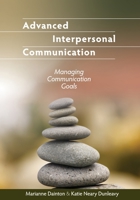 Advanced Interpersonal Communication: Managing Communication Goals 1516586530 Book Cover