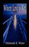 Where Love Is Not 0982917716 Book Cover