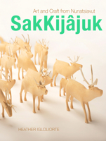 SakKijâjuk: Art and Craft from Nunatsiavut 0864929749 Book Cover