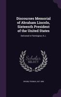 Discourses Memorial of Abraham Lincoln, Sixteenth President of the United States: Delivered in Flemington, N.J. 1355462320 Book Cover
